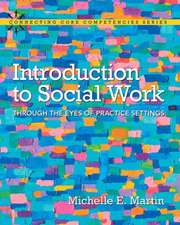 Introduction to Social Work: Through the Eyes of Practice Settings with Enhanced Pearson Etext -- Access Card Package