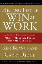 Helping People Win at Work: A Business Philosophy Called "Don't Mark My Paper, Help Me Get an A"