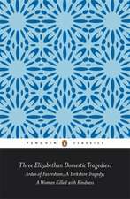 Three Elizabethan Domestic Tragedies: Arden of Faversham; a Yorkshire Tragedy; a Woman Killed with Kindness