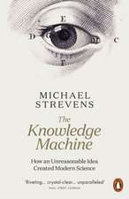 The Knowledge Machine: How an Unreasonable Idea Created Modern Science