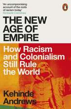 The New Age of Empire: How Racism and Colonialism Still Rule the World