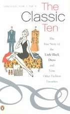 The Classic Ten: The True Story of the Little Black Dress and Nine Other Fashion Favorites