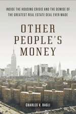 Other People's Money: Inside the Housing Crisis and the Demise of the Greatest Real Estate Deal Ever Made