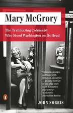 Mary McGrory: The Trailblazing Columnist Who Stood Washington on Its Head