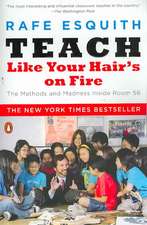 Teach Like Your Hair's on Fire: The Methods and Madness Inside Room 56