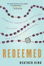 Redeemed: Stumbling Toward God, Sanity, and the Peace That Passes All Understanding