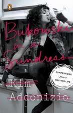 Bukowski In A Sundress: Confessions from a Writing Life