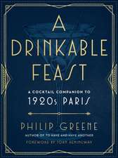 A Drinkable Feast: A Cocktail Companion to 1920s Paris