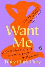 Want Me: A Sex Writer's Journey Into the Heart of Desire