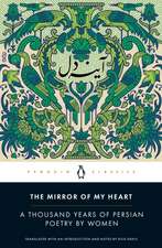 The Mirror of My Heart: A Thousand Years of Persian Poetry by Women