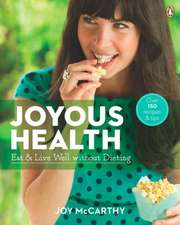 Joyous Health: Eat and Live Well Without Dieting