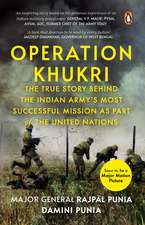 Operation Khukri: The True Story behind the Indian Army's Most Successful Mission as part of the United Nations
