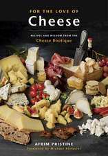 For the Love of Cheese: Recipes and Wisdom from the Cheese Boutique