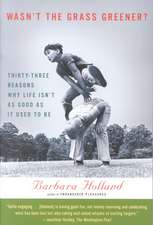 Wasn't the Grass Greener?: Thirty-three Reasons Why Life Isn't as Good as It Used to Be