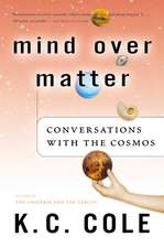 Mind Over Matter: Conversations with the Cosmos