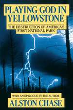 Playing God In Yellowstone: The Destruction of AMERICAN (AMERI)ca's First National Park