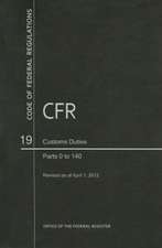 Code of Federal Regulations, Title 19, Customs Duties, PT. 0-140, Revised as of April 1, 2012