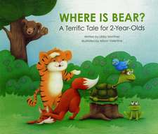 Where Is Bear? : A Terrific Tale for 2-Year Olds