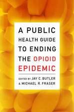 A Public Health Guide to Ending the Opioid Epidemic