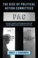 The Rise of Political Action Committees: Interest Group Electioneering and the Transformation of American Politics