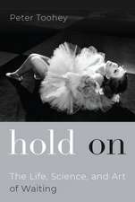 Hold On: The Life, Science, and Art of Waiting