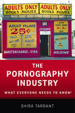 The Pornography Industry: What Everyone Needs to Know®