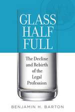 Glass Half Full: The Decline and Rebirth of the Legal Profession