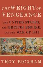 The Weight of Vengeance: The United States, the British Empire, and the War of 1812