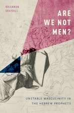 Are We Not Men?: Unstable Masculinity in the Hebrew Prophets