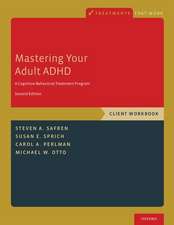 Mastering Your Adult ADHD: A Cognitive-Behavioral Treatment Program, Client Workbook