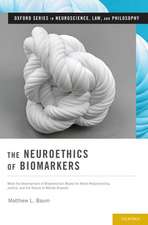 The Neuroethics of Biomarkers: What the Development of Bioprediction Means for Moral Responsibility, Justice, and the Nature of Mental Disorder