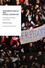 Networked Publics and Digital Contention: The Politics of Everyday Life in Tunisia