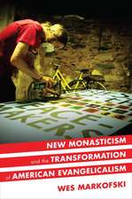 New Monasticism and the Transformation of American Evangelicalism