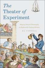 The Theater of Experiment: Staging Natural Philosophy in Eighteenth-Century Britain