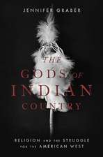 The Gods of Indian Country: Religion and the Struggle for the American West