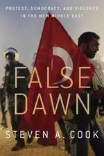 False Dawn: Protest, Democracy, and Violence in the New Middle East