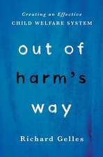 Out of Harm's Way: Creating an Effective Child Welfare System