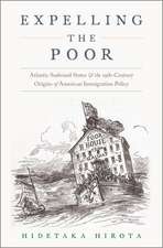 Expelling the Poor: Atlantic Seaboard States and the Nineteenth-Century Origins of American Immigration Policy