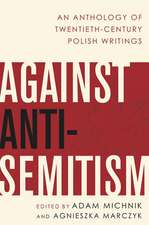 Against Anti-Semitism: An Anthology of Twentieth-Century Polish Writings