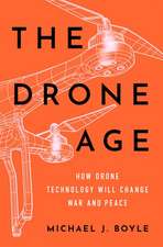 The Drone Age: How Drone Technology Will Change War and Peace