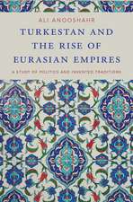 Turkestan and the Rise of Eurasian Empires: A Study of Politics and Invented Traditions