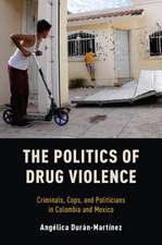 The Politics of Drug Violence: Criminals, Cops and Politicians in Colombia and Mexico