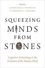 Squeezing Minds From Stones: Cognitive Archaeology and the Evolution of the Human Mind