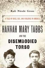 Hannah Mary Tabbs and the Disembodied Torso: A Tale of Race, Sex, and Violence in America