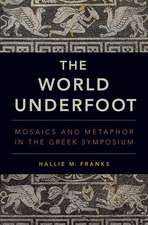 The World Underfoot: Mosaics and Metaphor in the Greek Symposium