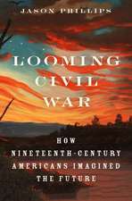 Looming Civil War: How Nineteenth-Century Americans Imagined the Future