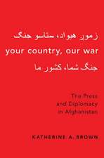 Your Country, Our War: The Press and Diplomacy in Afghanistan