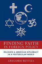 Finding Faith in Foreign Policy: Religion and American Diplomacy in a Postsecular World