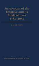 An Account of the Foxglove and its Medical Uses 1785-1985: Incorporating a facsimile of William Withering's `An Account of the Foxglove and Some of its Medical Uses' (1785)