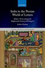 India in the Persian World of Letters: Ḳhān-i Ārzū among the Eighteenth-Century Philologists